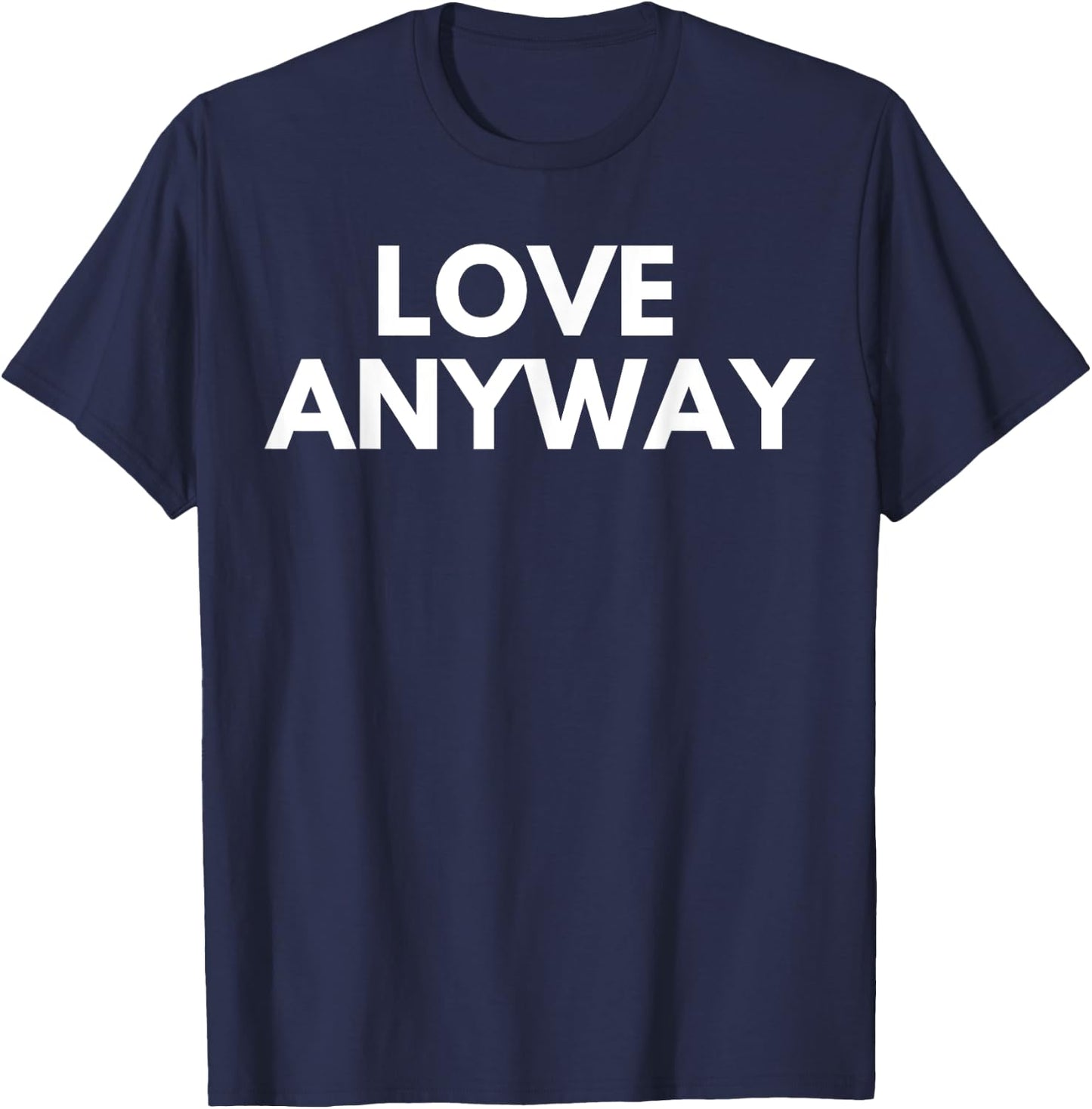 Love Anyway T-Shirt - T-Shirt | Navy