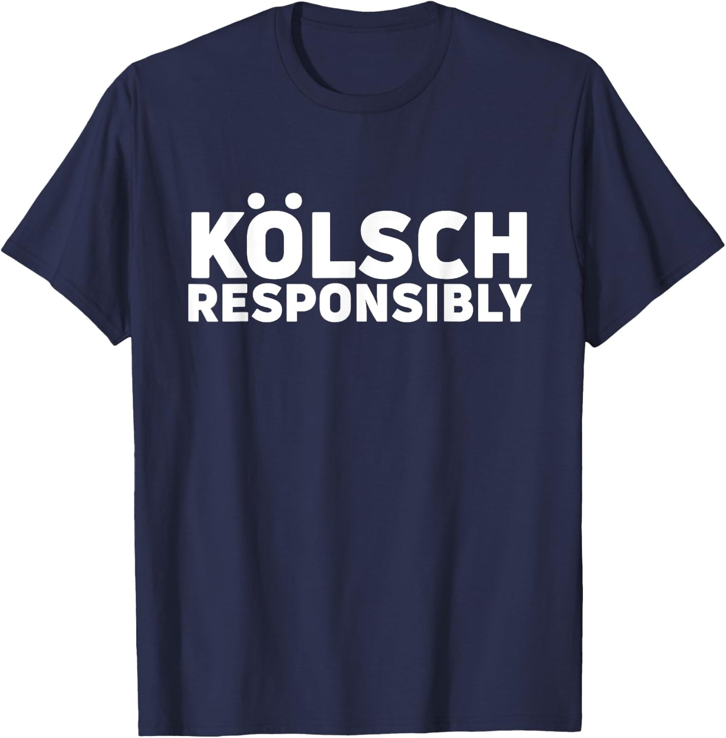 Kolsch Responsibly Shirt Kolsch Style Beer Gift Drinking T-Shirt - T-Shirt | Navy