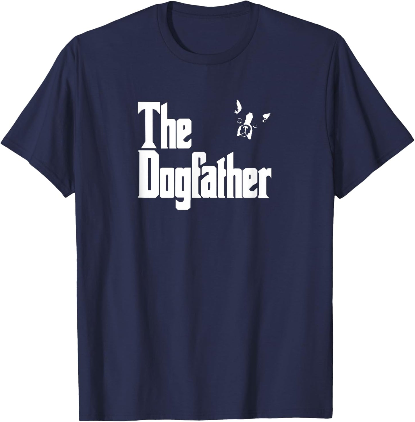 Boston Terrier Dad Birthday The Dogfather Shirt T-Shirt - T-Shirt | Navy