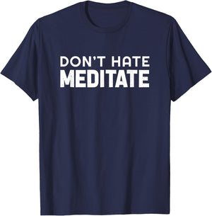 Don't Hate Meditate Meditation Relaxation Spirituality Relax T-Shirt - T-Shirt | Navy