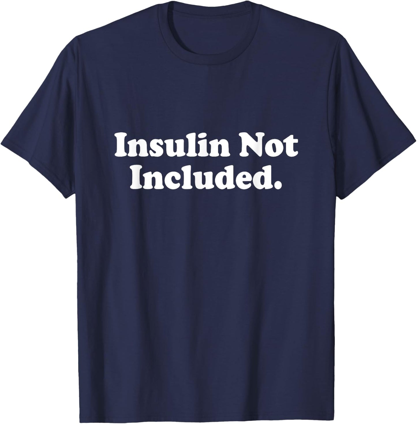 Insulin Not Included Cute Type 1 T1D Diabetes Funny Gift T-Shirt - T-Shirt | Navy