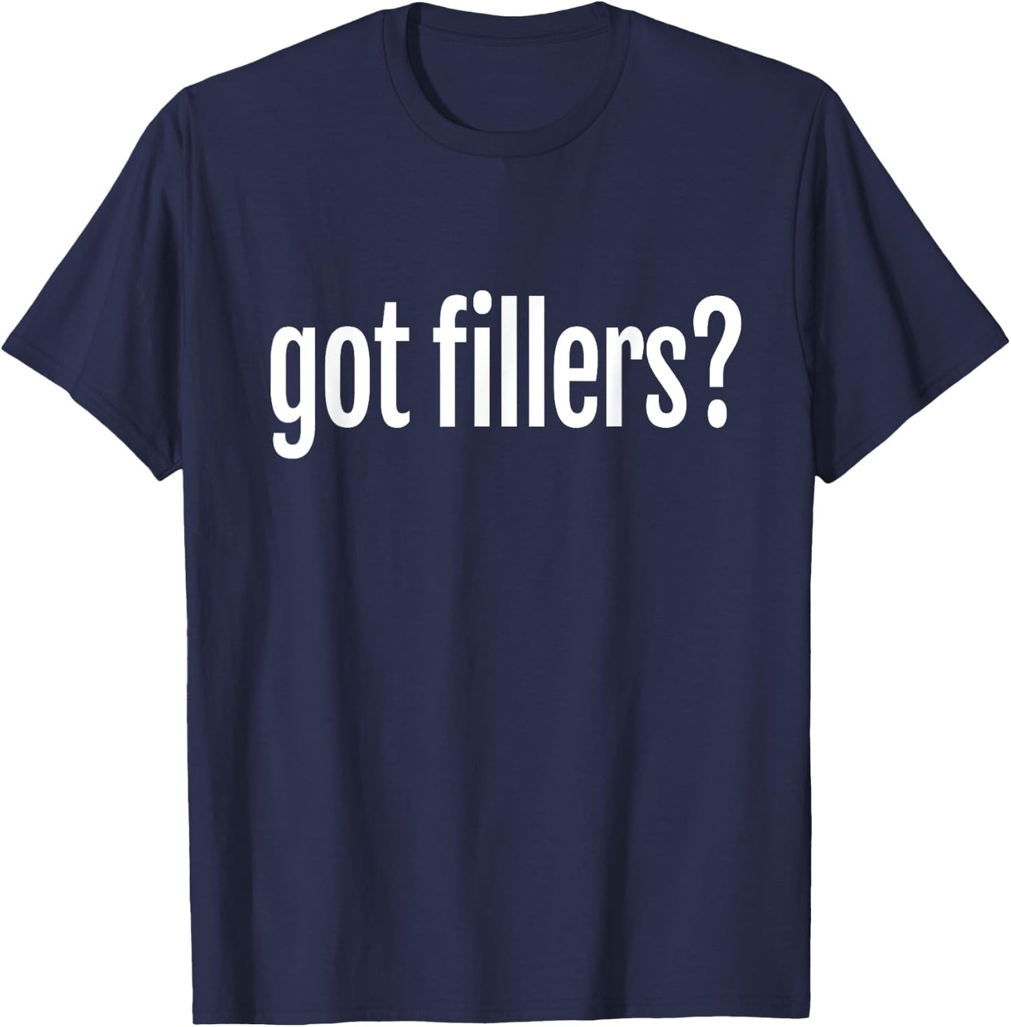 Got Fillers Lip Filler Cosmetic Aesthetic Nurse Injector T-Shirt - T-Shirt | Navy