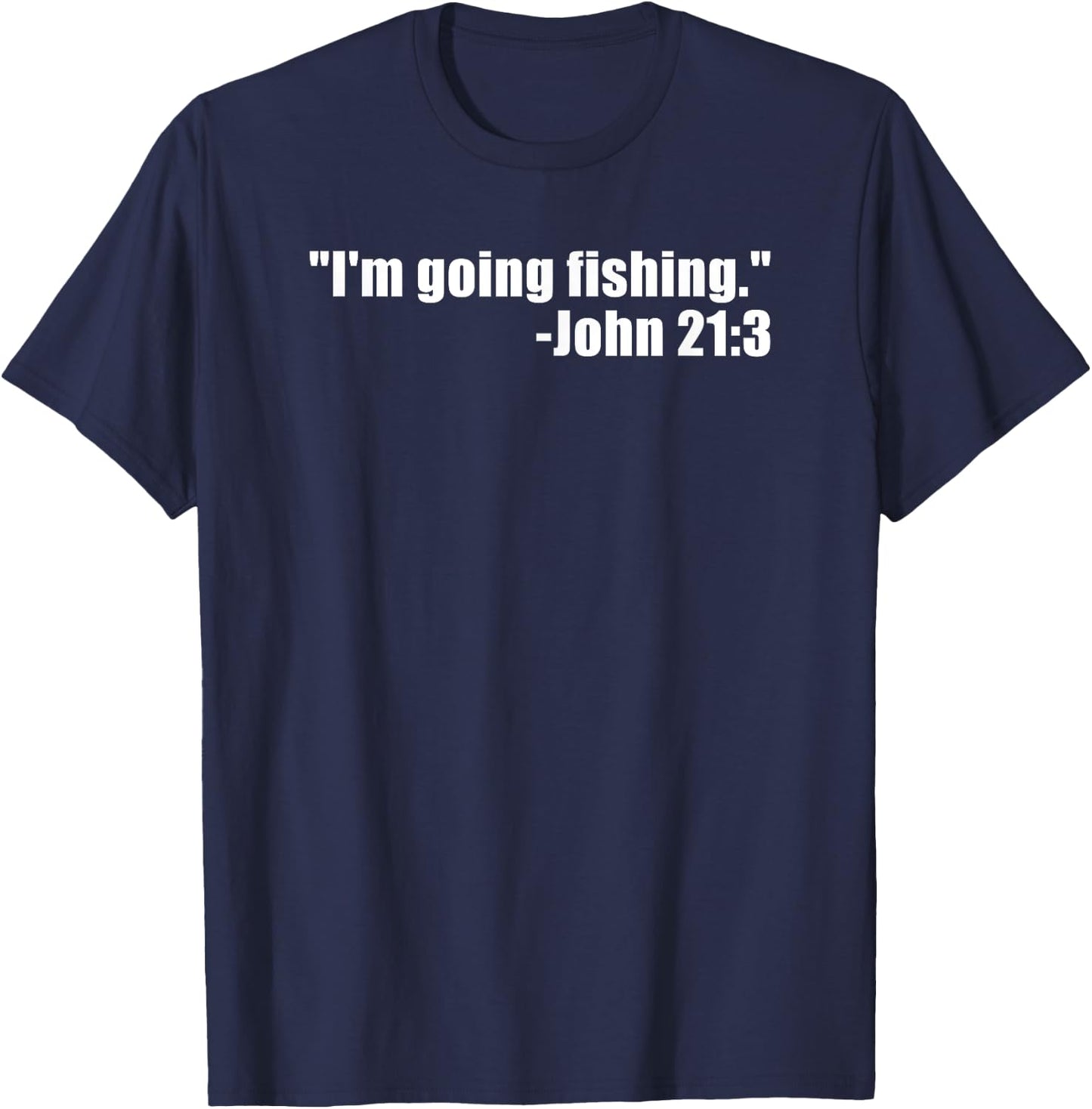 I'm Going Fishing Funny Bible Verse Fisherman Quote T-Shirt - T-Shirt | Navy