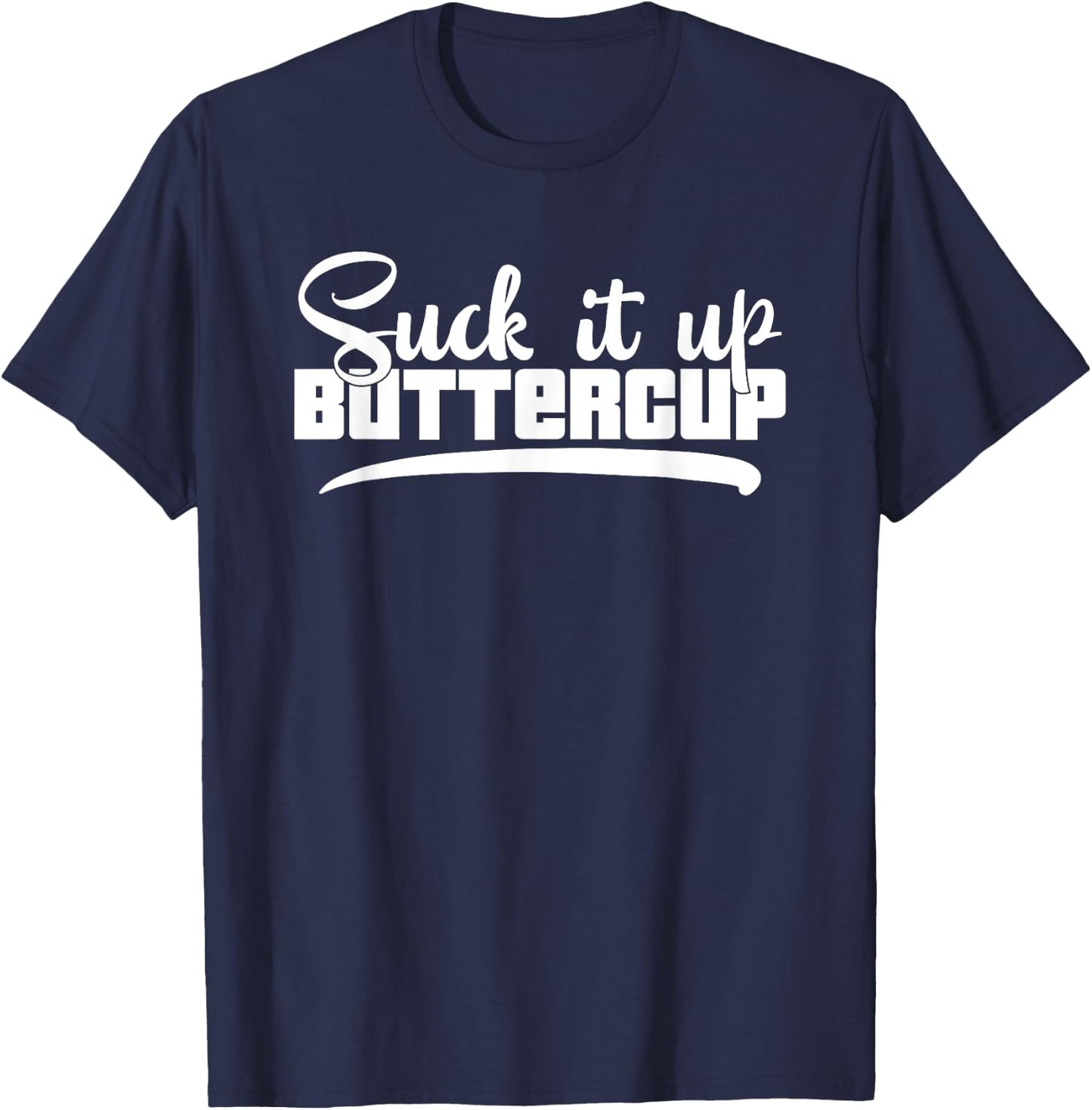 Suck It Up Buttercup Motivational Workout Fitness T-Shirt - T-Shirt | Navy
