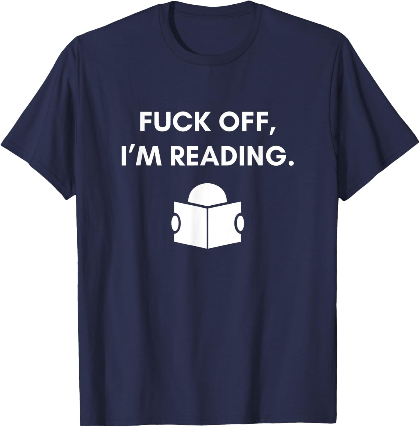 Fuck Off I'm Reading Funny Book Lover Librarian Student Gift T-Shirt - T-Shirt | Navy