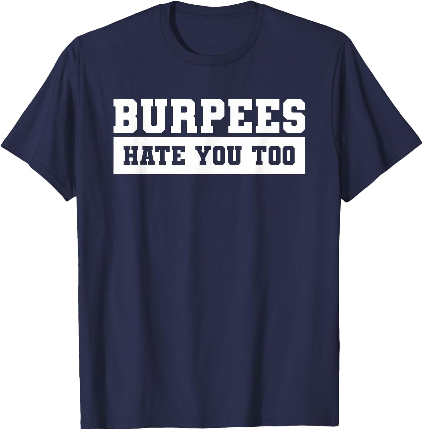 Burpees Hate You Too For A Weightlifter T-Shirt - T-Shirt | Navy