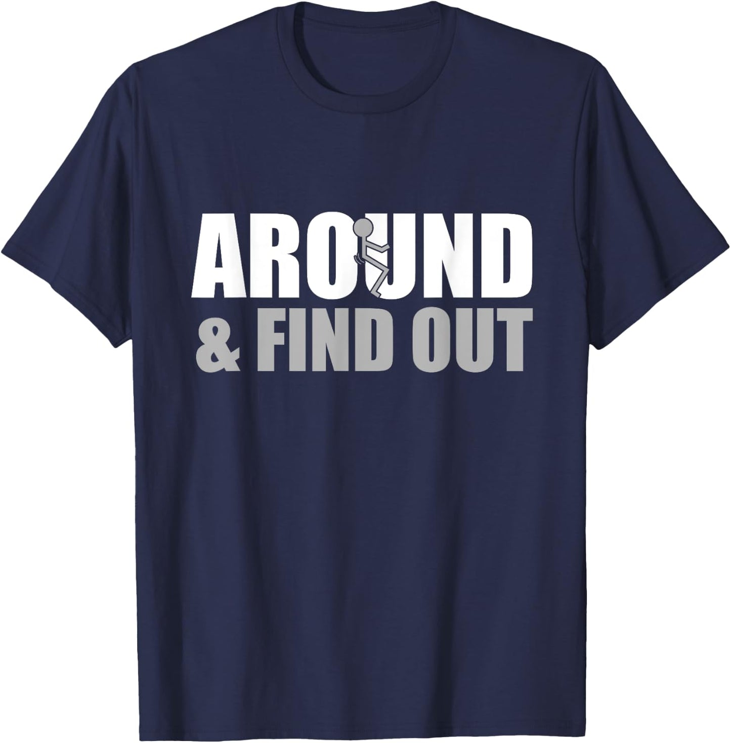 Fuck Around And Find Out T-Shirt - T-Shirt | Navy