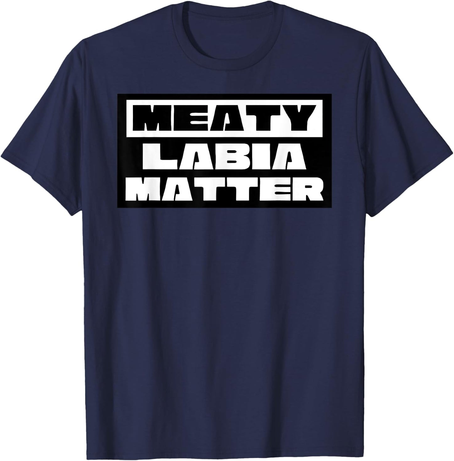 Meaty Labia Matter - Large labia and meat curtains matter T-Shirt - T-Shirt | Navy