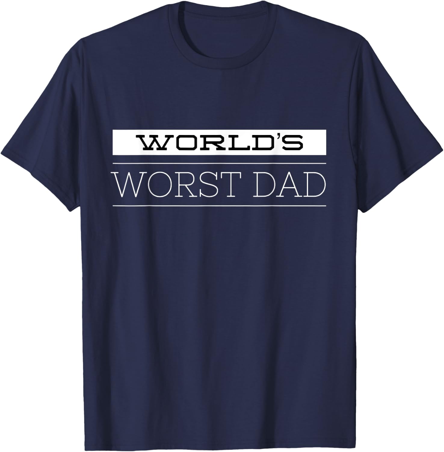 World's Worst Dad Funny Father's Day Shirt for Dads T-Shirt - T-Shirt | Navy