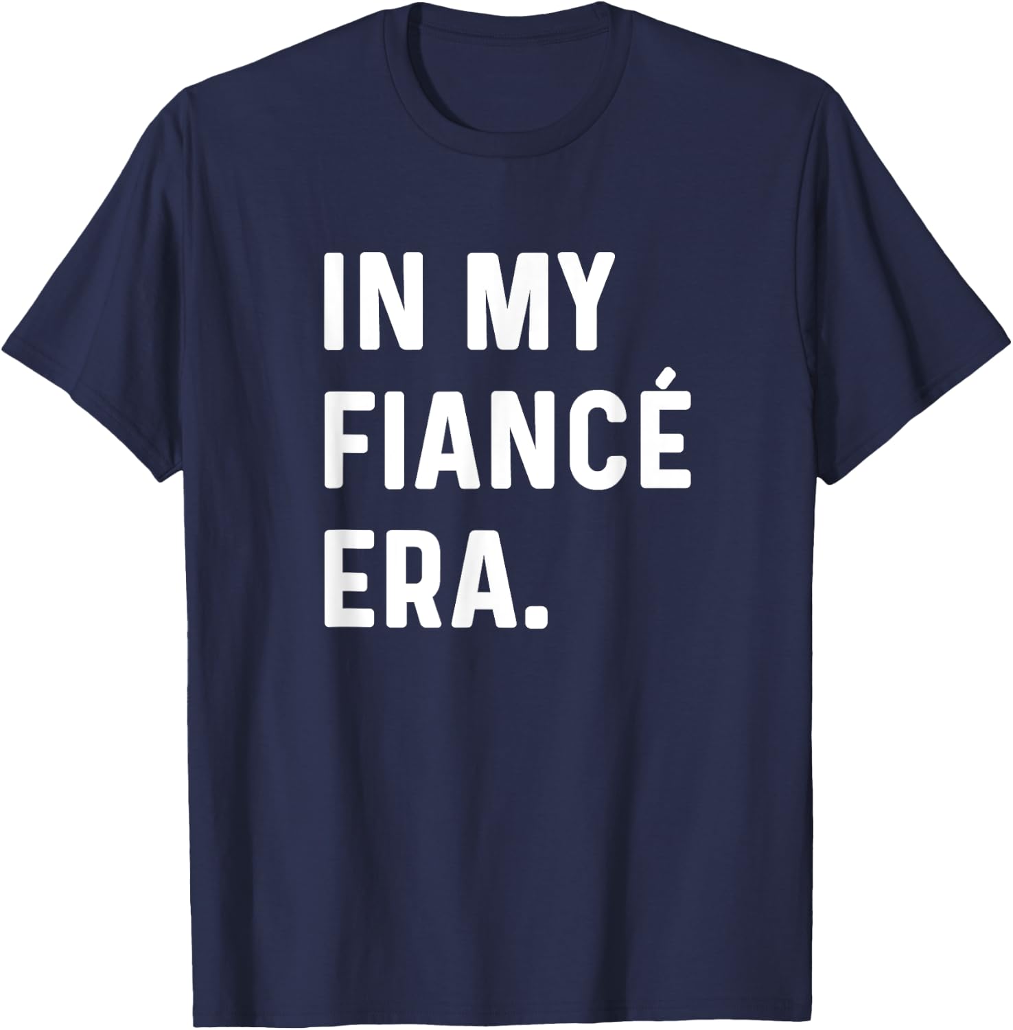 In My Fiance Engagement Era - Funny Eras Trend Engaged Groom T-Shirt - T-Shirt | Navy