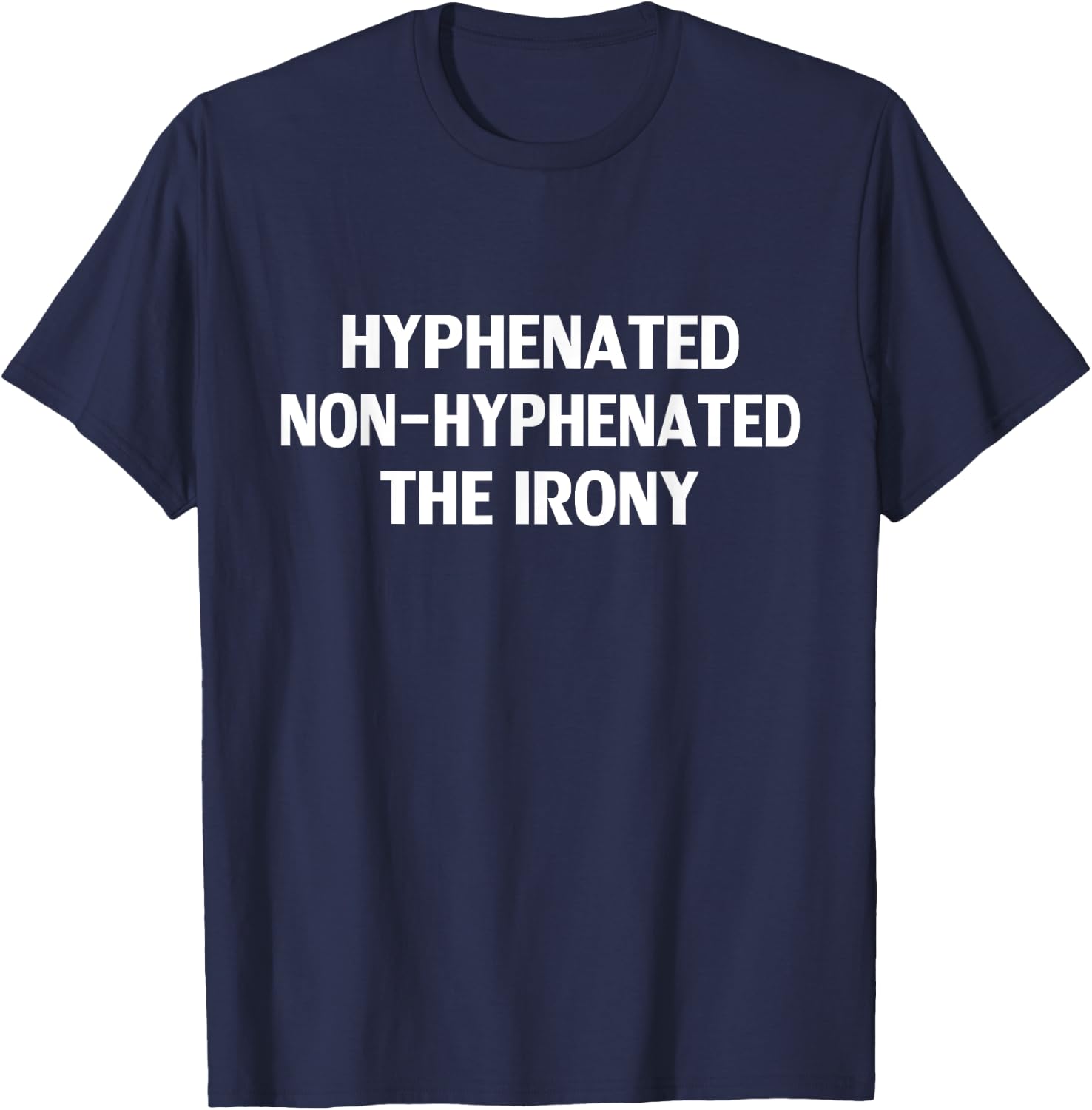 Hyphenated Non-Hyphenated The Irony Funny Grammar Teacher Men Women T-Shirt - T-Shirt | Navy