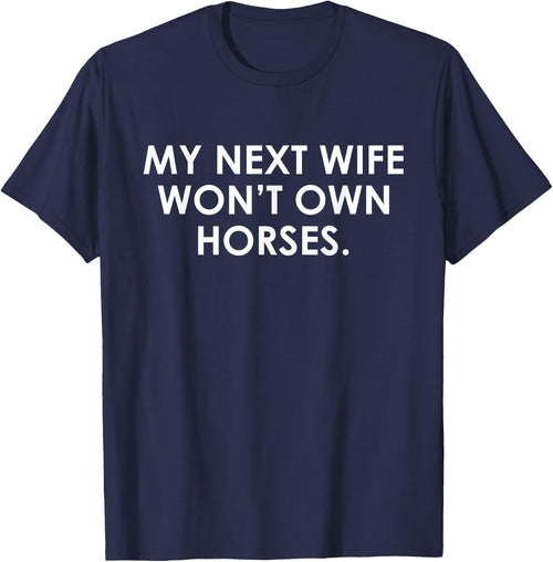 My Next Wife Won't Own Horses Apparel