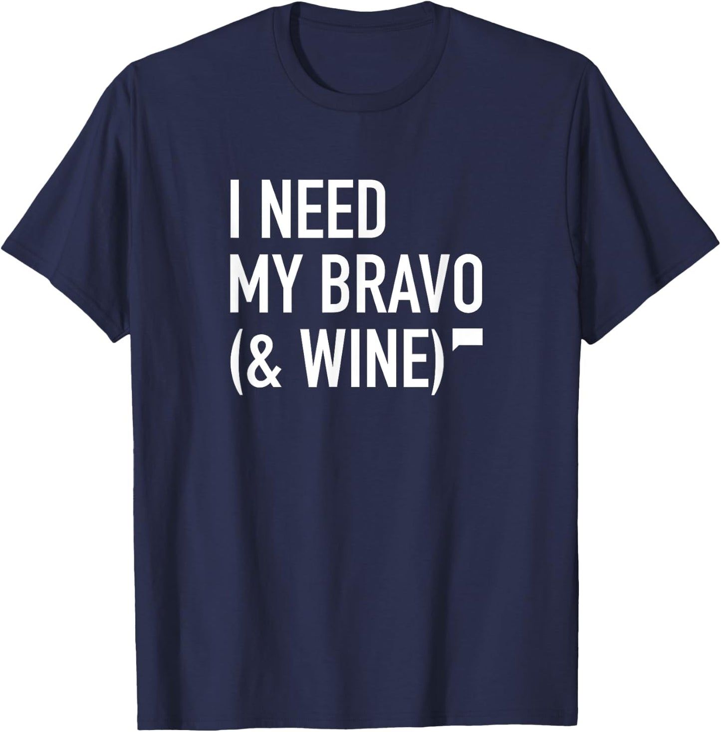 I Need My Bravo & Wine T-Shirt - T-Shirt | Navy