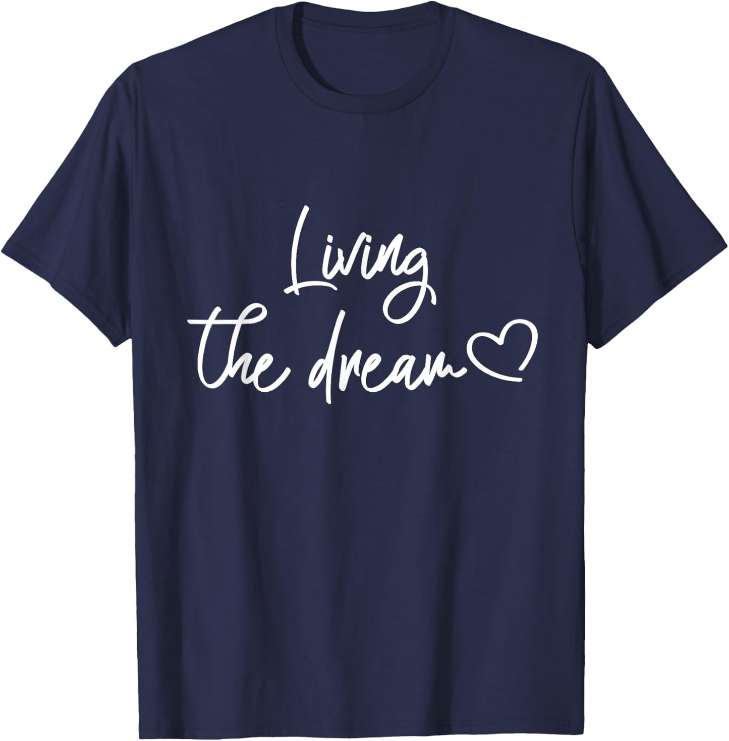 Just Livin' the Dream | Funny Saying and Quote Gifts Dreamer T-Shirt - T-Shirt | Navy