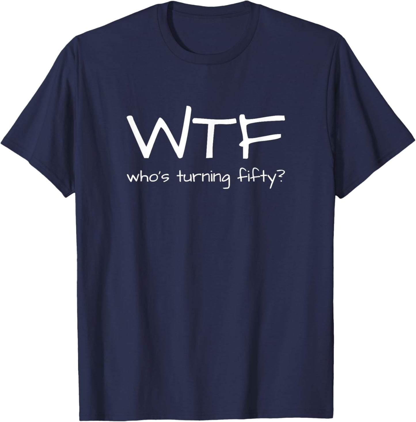 Funny 50th Birthday Outfit WTF Who's Turning Fifty T-Shirt - T-Shirt | Navy