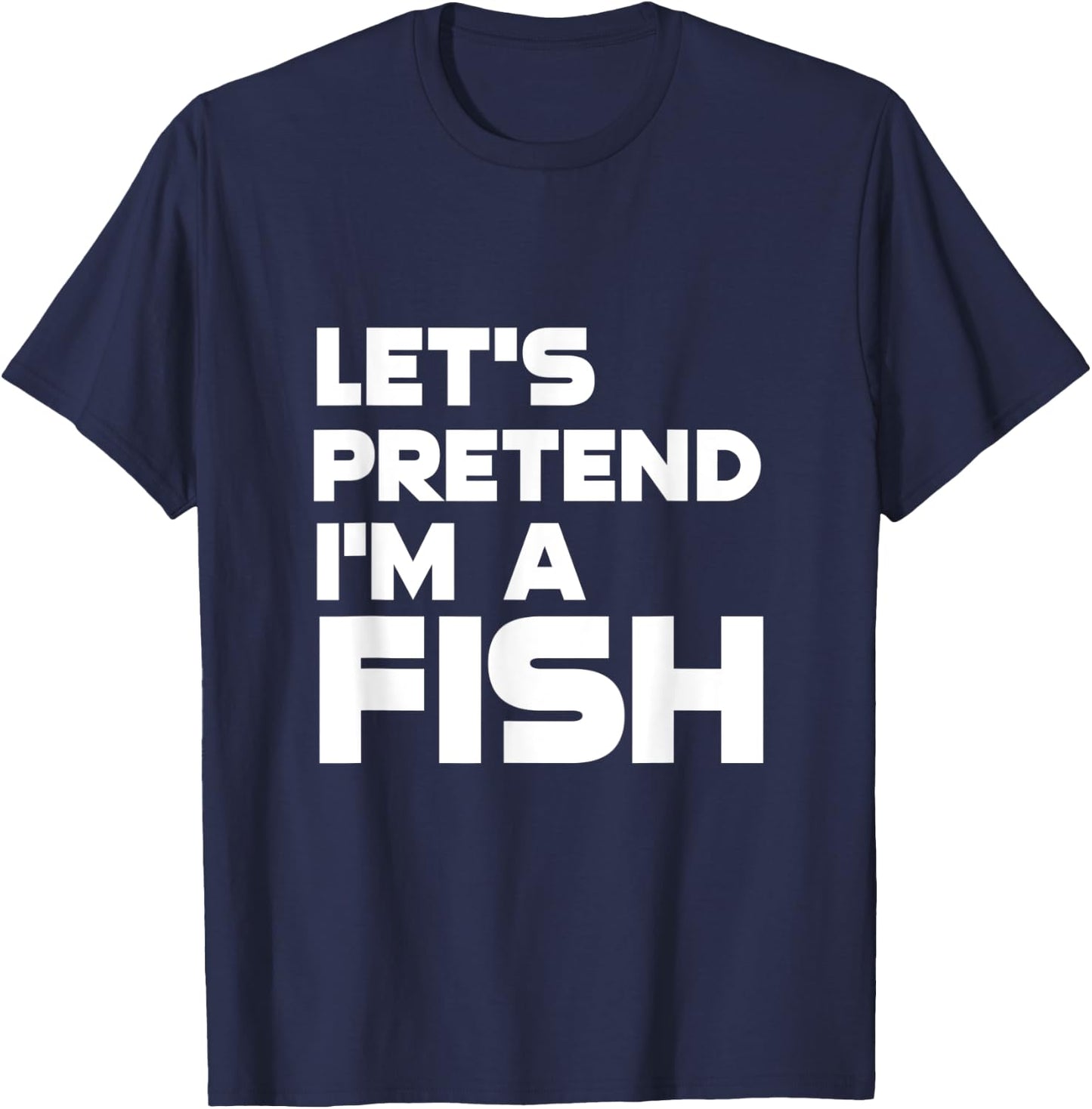 Let's Pretend I'm a Fish Funny Halloween T-Shirt - T-Shirt | Navy