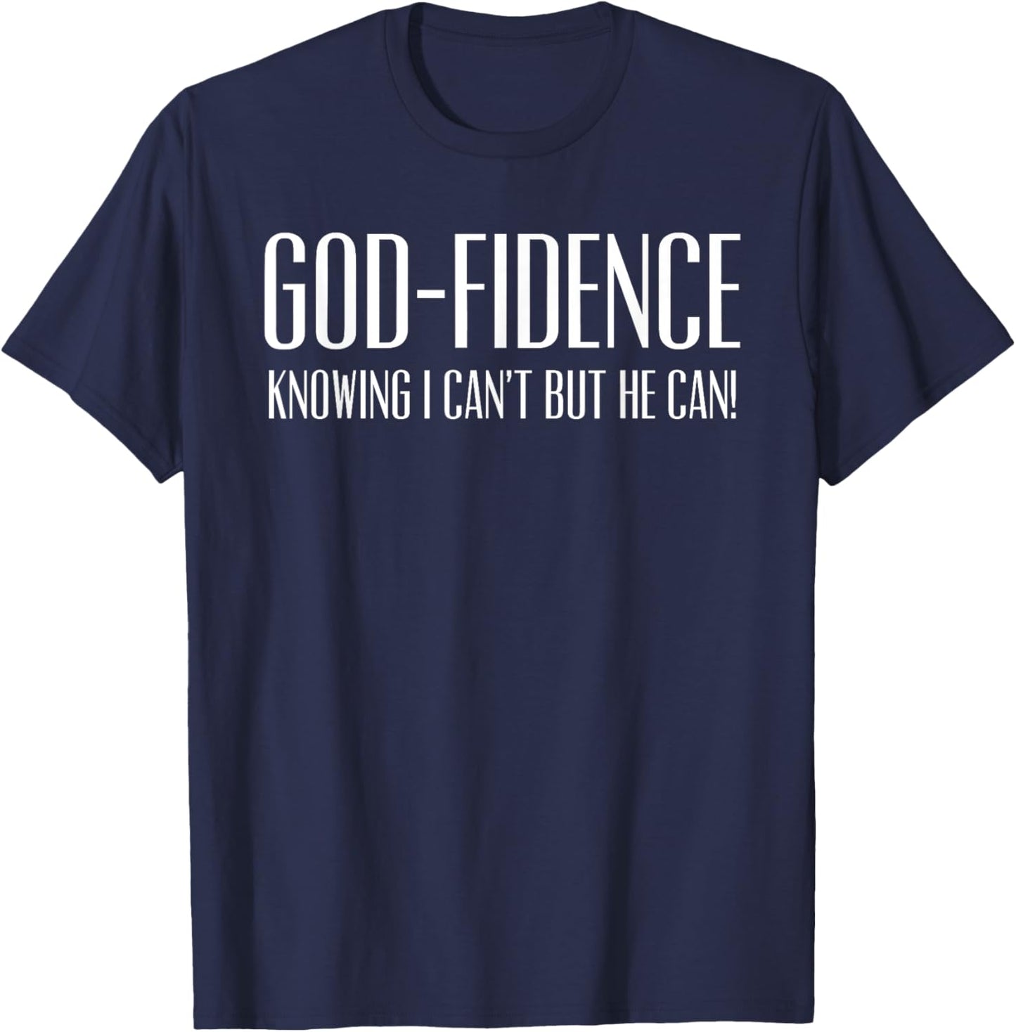 Godfidence Knowing I Can't But He Can Christian Trusting God T-Shirt - T-Shirt | Navy