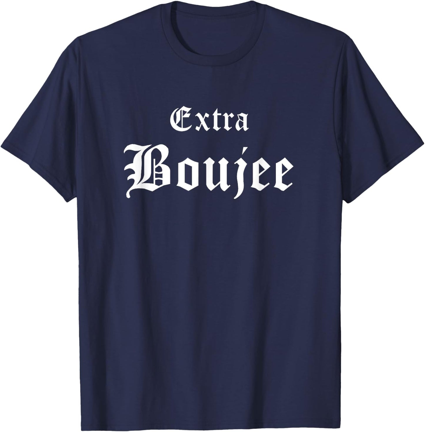 Extra Boujee Urban Hip Hop Slang Bourgeoisie Bougie T-Shirt - T-Shirt | Navy