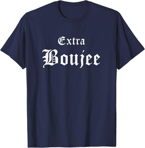 Extra Boujee Urban Hip Hop Slang Bourgeoisie Bougie T-Shirt - T-Shirt | Navy