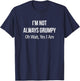 I'm Not Always Grumpy - Oh Wait Yes I Am T-Shirt - T-Shirt | Navy