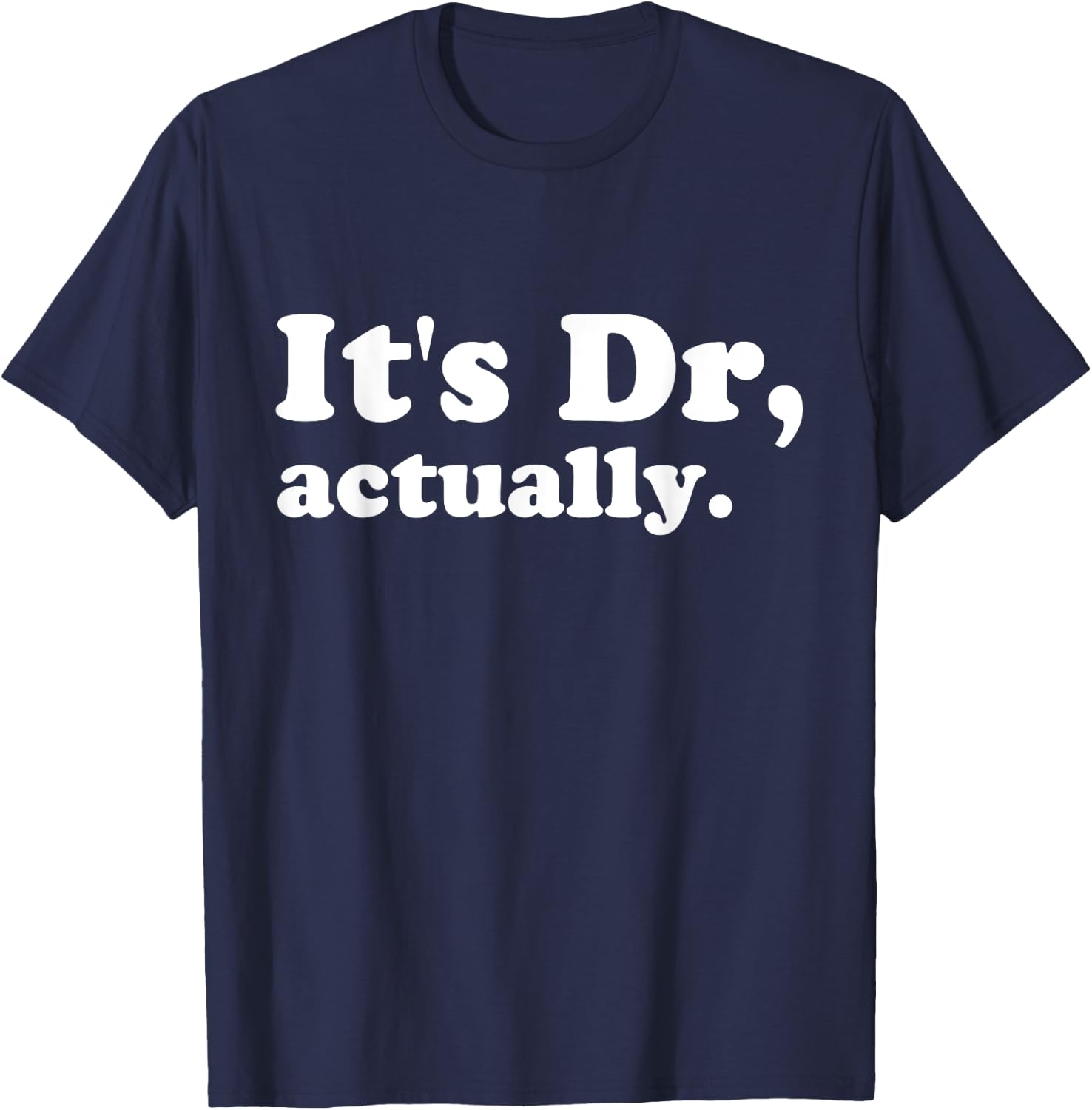 It's Dr. Actually Phd Graduation Funny Graduate New Doctor T-Shirt - T-Shirt | Navy
