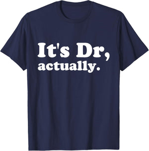It's Dr. Actually Phd Graduation Funny Graduate New Doctor T-Shirt - T-Shirt | Navy