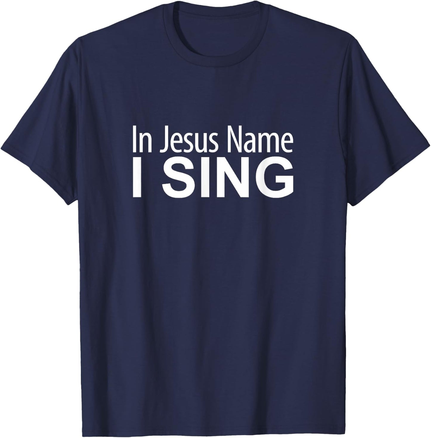In Jesus Name I Sing T-Shirt - T-Shirt | Navy