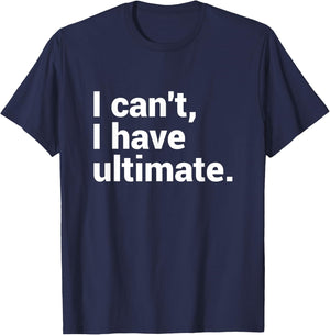 I Can't I Have Ultimate Funny Ultimate Frisbee T-Shirt - T-Shirt | Navy