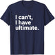 I Can't I Have Ultimate Funny Ultimate Frisbee T-Shirt - T-Shirt | Navy