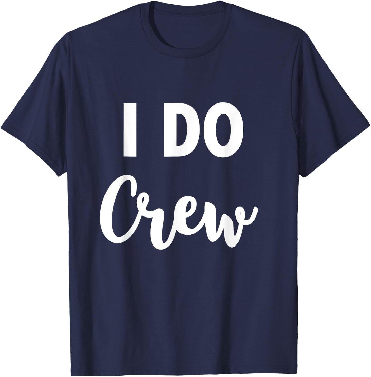 I Do Crew - Team Bride Wedding Party Quote T-Shirt - T-Shirt | Navy