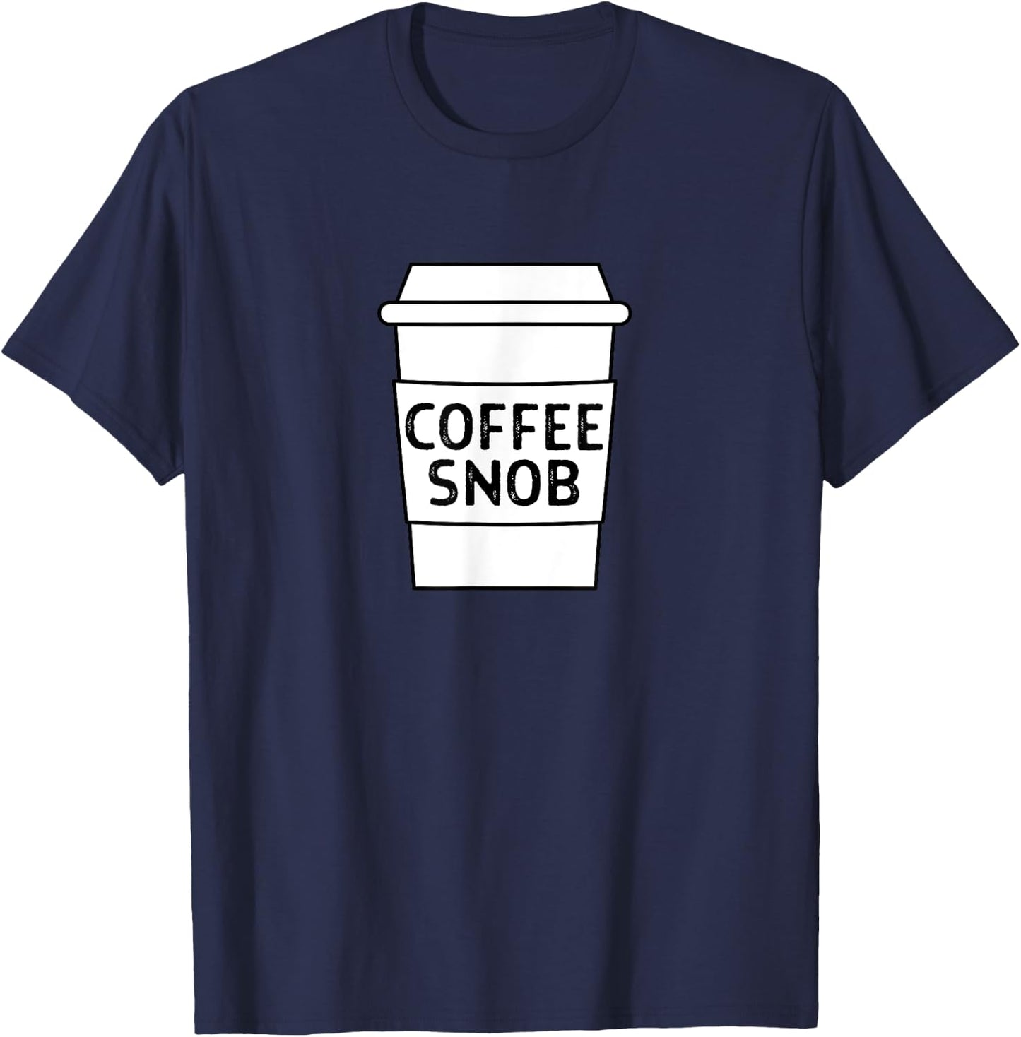Coffee Snob, Funny Coffee Lover Barista Coffee Drinker Mocha T-Shirt - T-Shirt | Navy