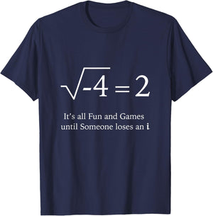 It's All Fun and Games Until Someone Loses an i Funny Math T-Shirt - T-Shirt | Navy