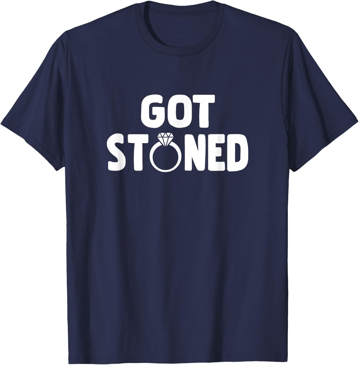 Got Stoned Fun Sarcastic Engagement Announce Novelty Design T-Shirt - T-Shirt | Navy