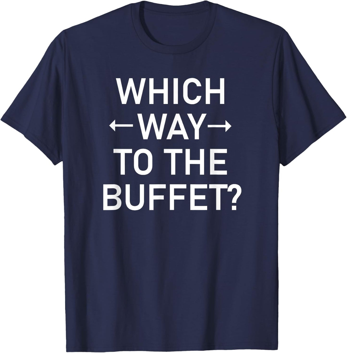 Which Way To The Buffet, Funny, Jokes, Sarcastic T-Shirt - T-Shirt | Navy