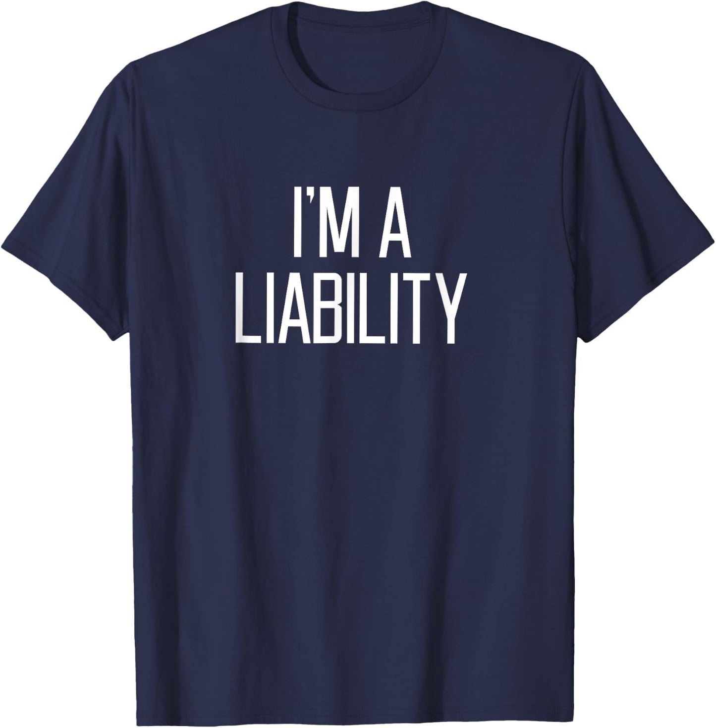 I'm A Liability T-Shirt - T-Shirt | Navy