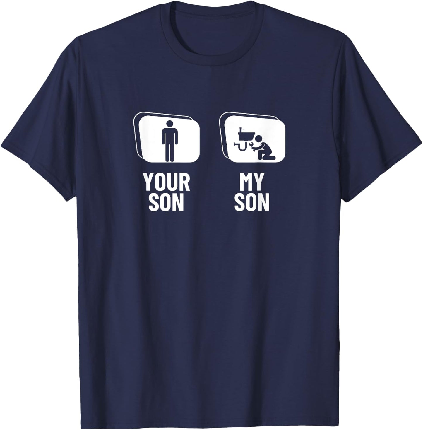 Your Son My Son Dad Father Mom Mother Funny Plumber T-Shirt - T-Shirt | Navy