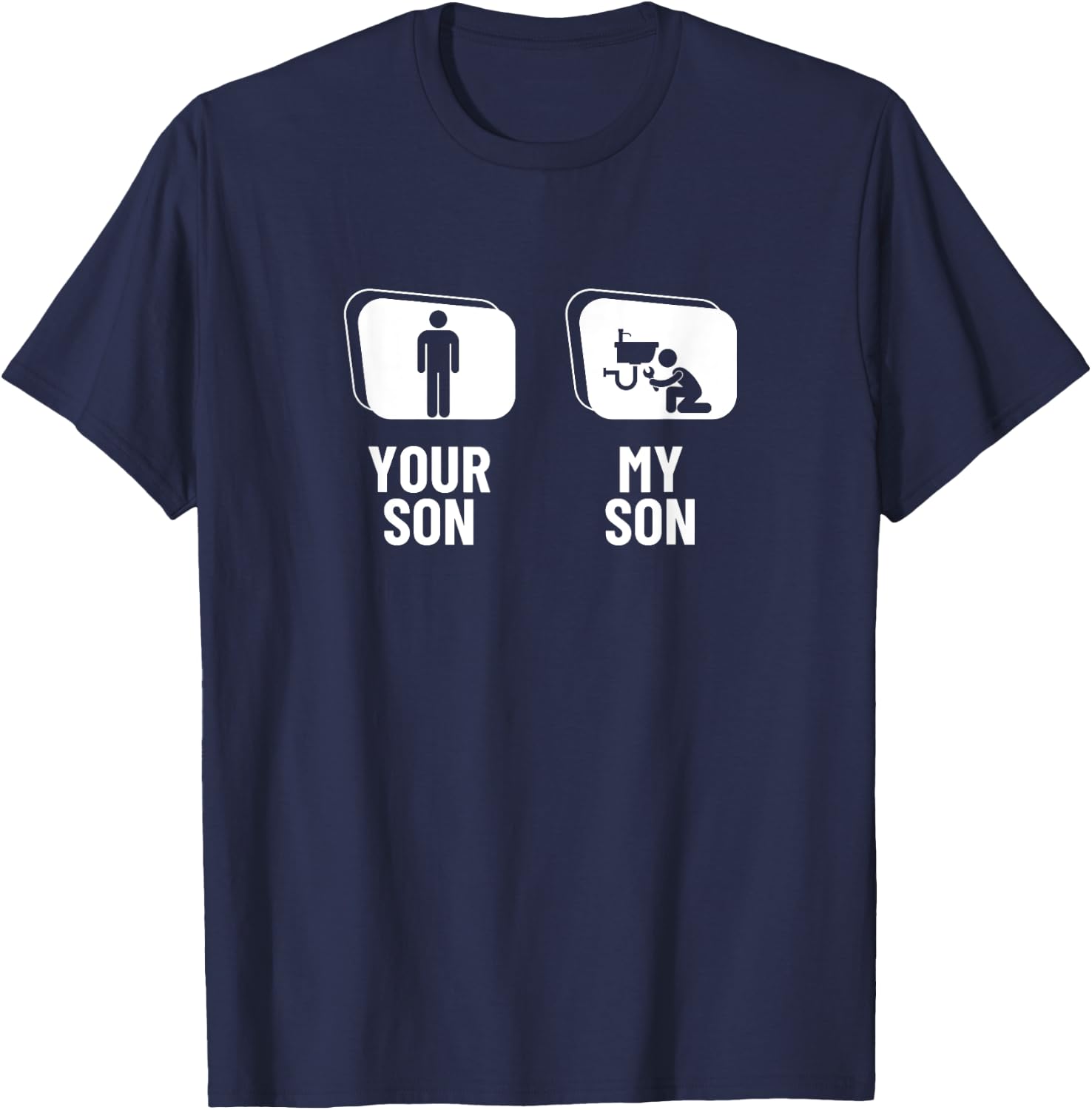 Your Son My Son Dad Father Mom Mother Funny Plumber T-Shirt - T-Shirt | Navy
