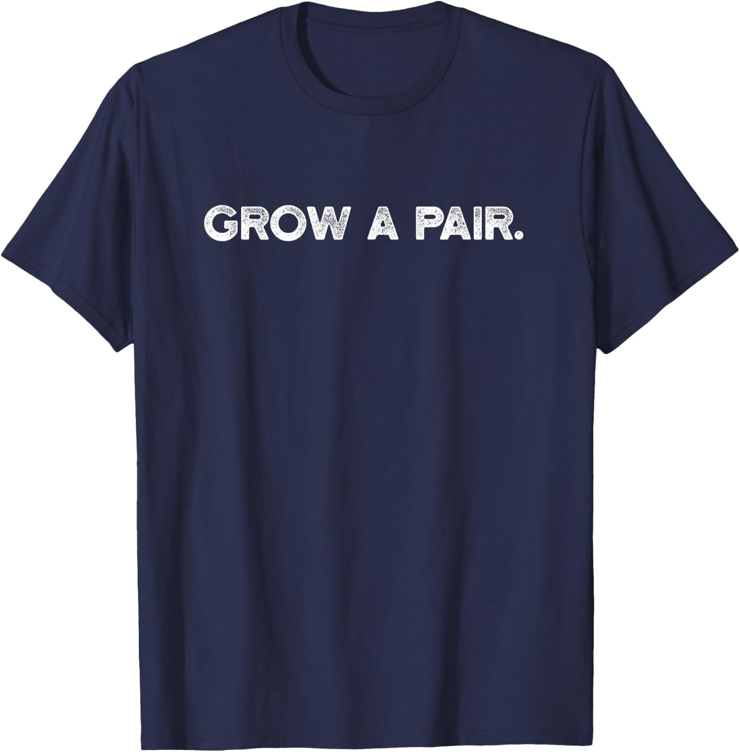 Grow A Pair - Fun Politically Incorrect Conservative T-Shirt - T-Shirt | Navy