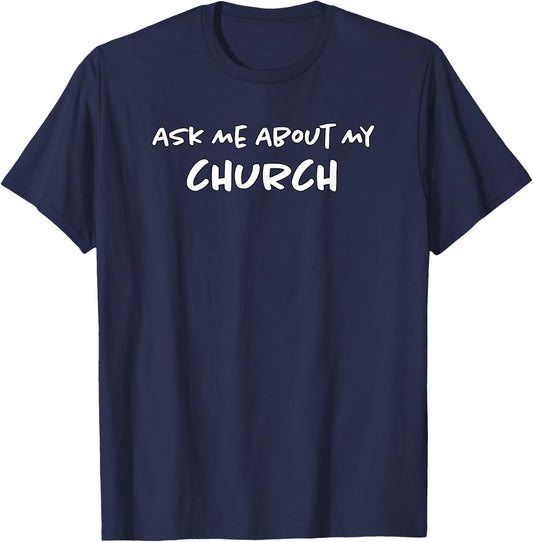 Ask Me About My Church | Jesus Christ | Christian Evangelist T-Shirt - T-Shirt | Navy