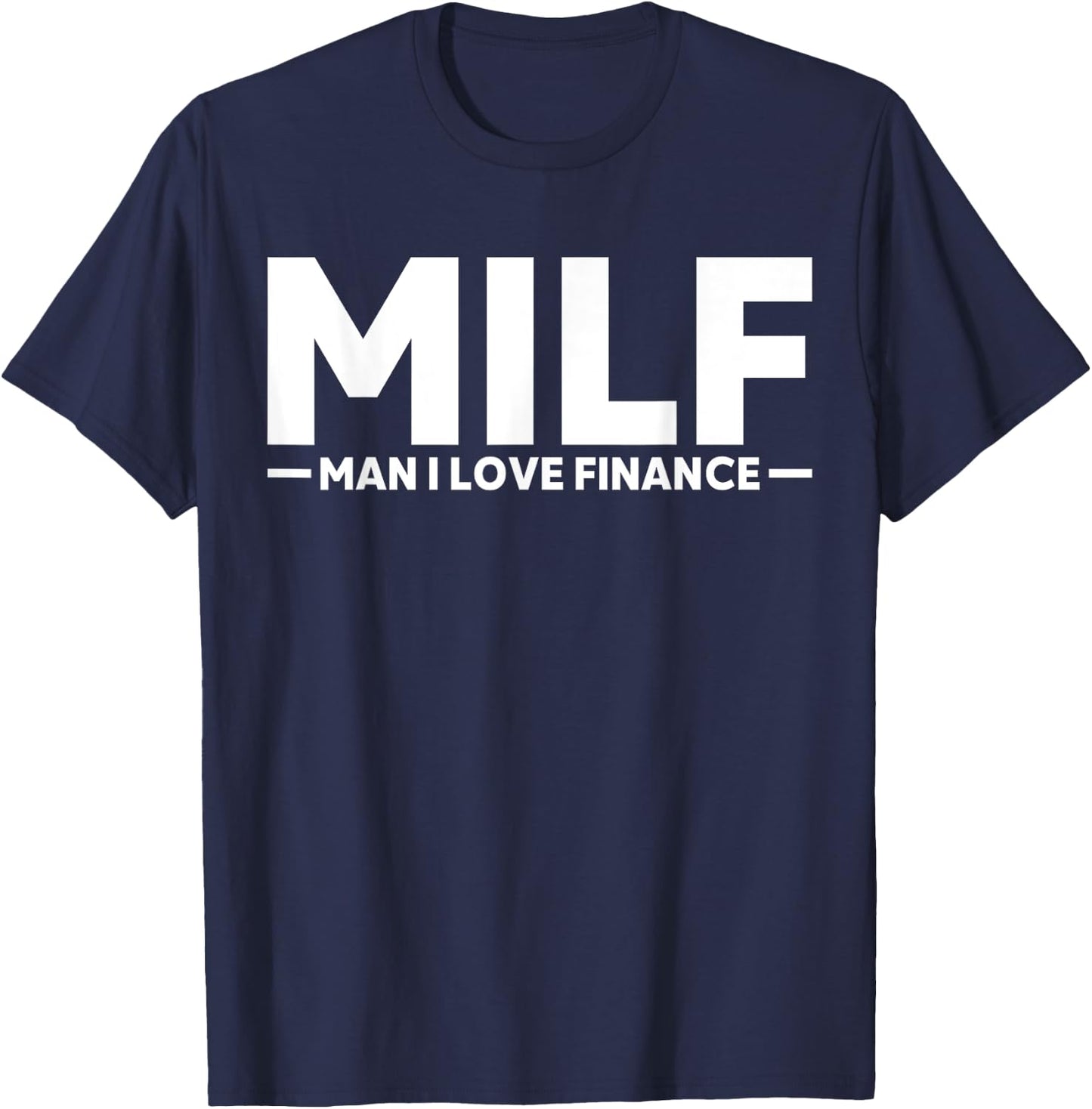 Funny Gift MILF Man I Love Finance T-Shirt - T-Shirt | Navy