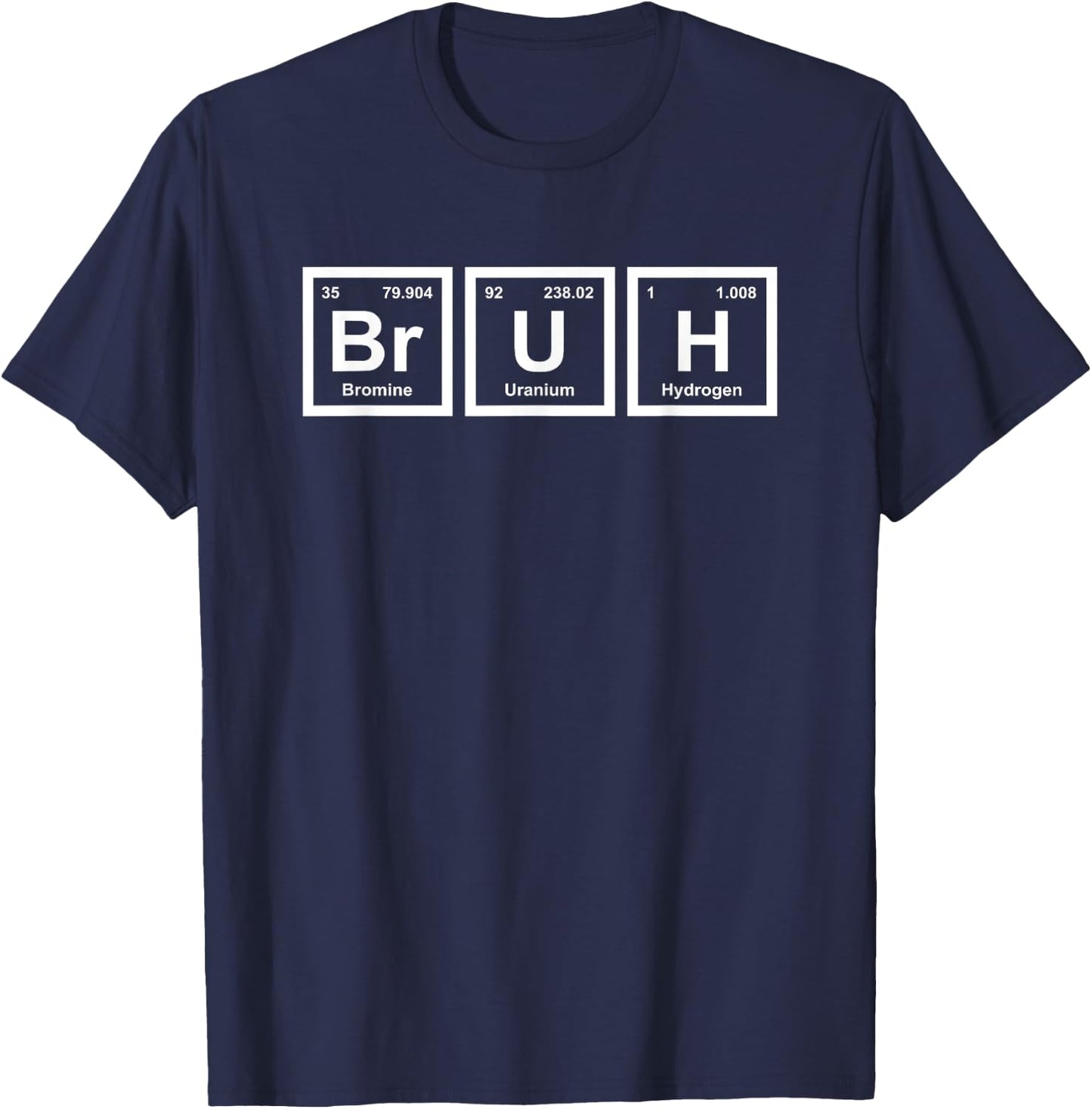 Bruh Funny Science Bruh Periodic Table Elements Meme Joke T-Shirt - T-Shirt | Navy