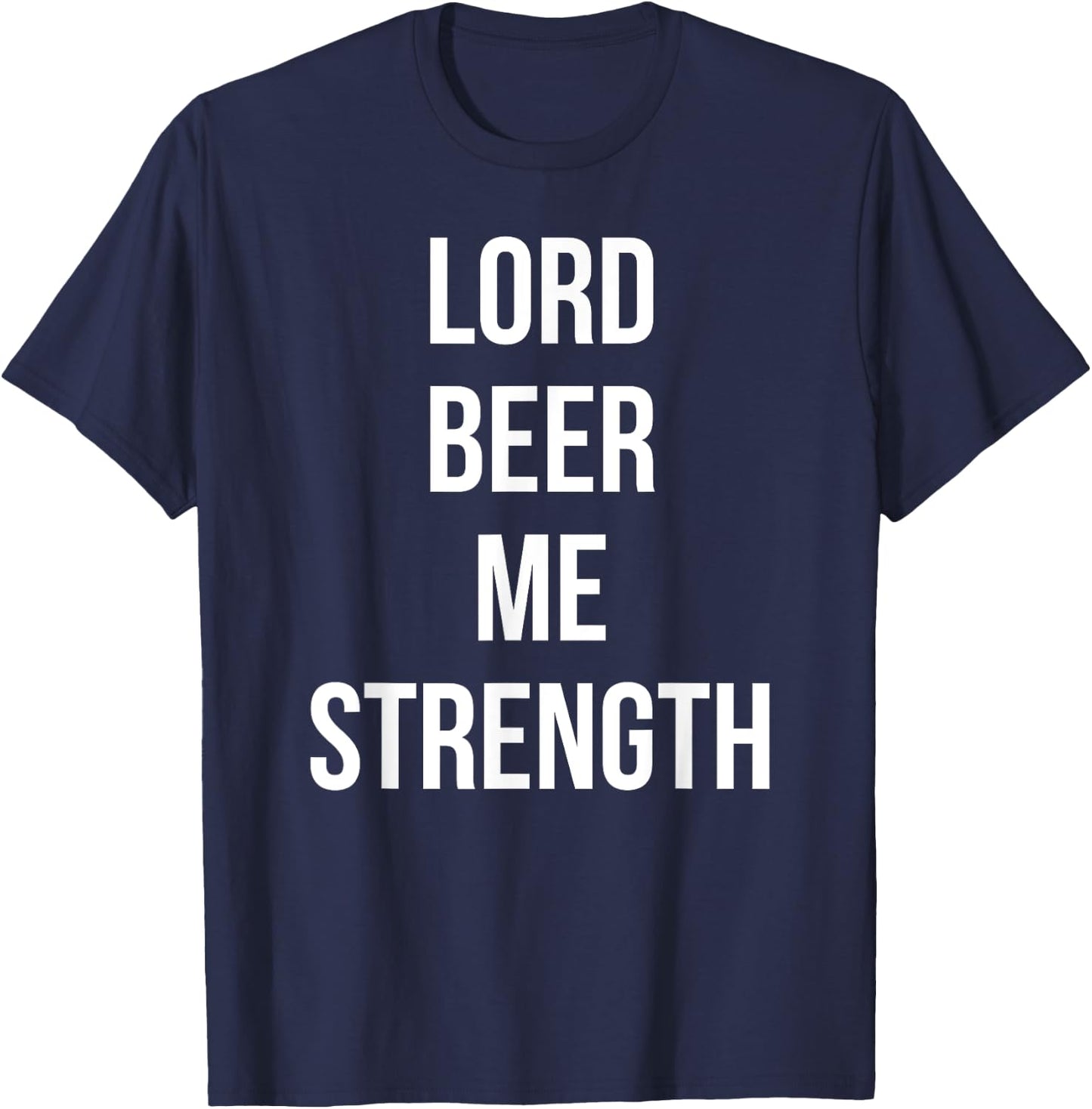 Lord Beer Me Strength Funny Sunday Drink Day T-Shirt - T-Shirt | Navy