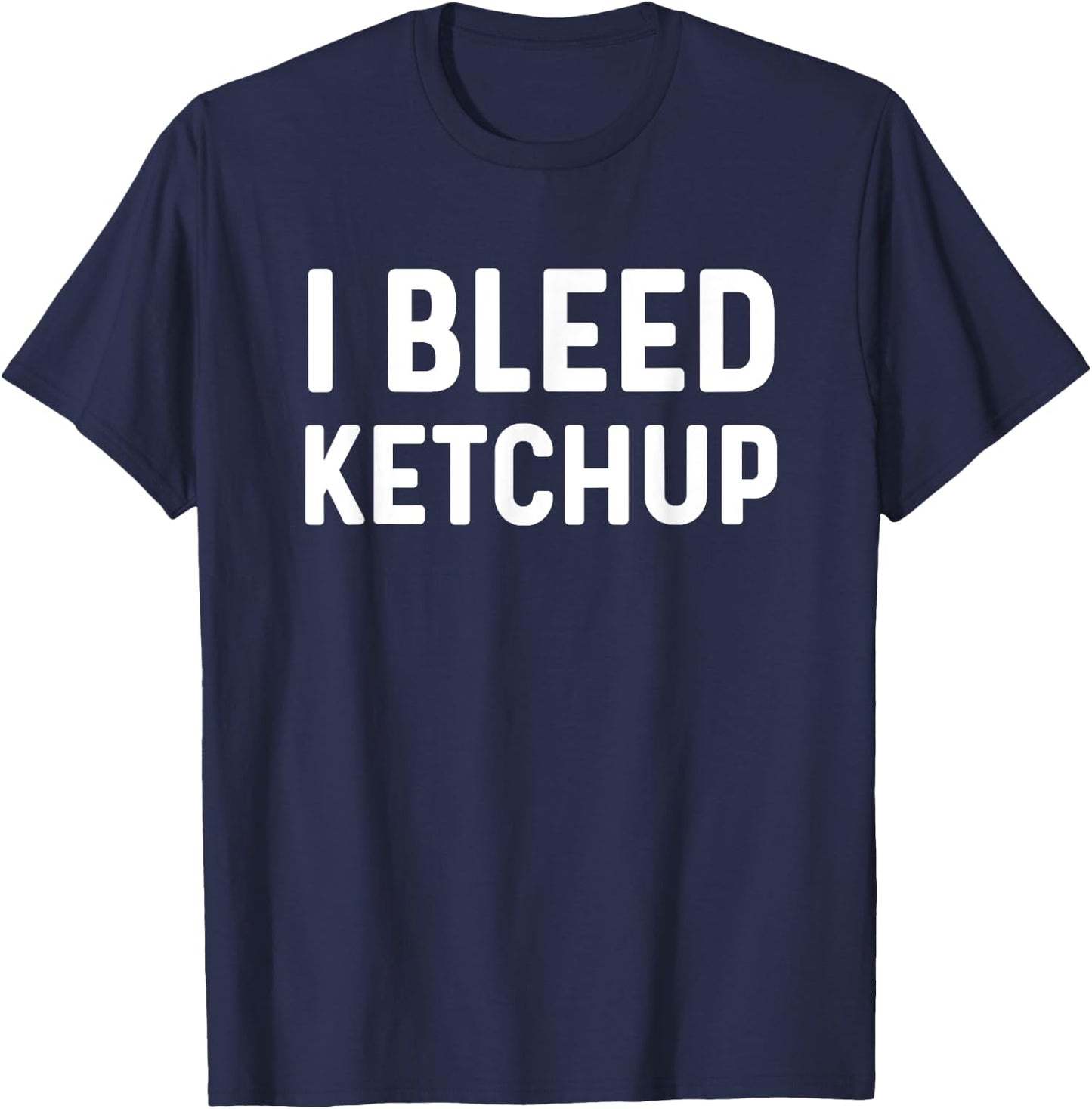 Funny I Love Ketchup Lover I Bleed Ketchup Lover T-Shirt - T-Shirt | Navy