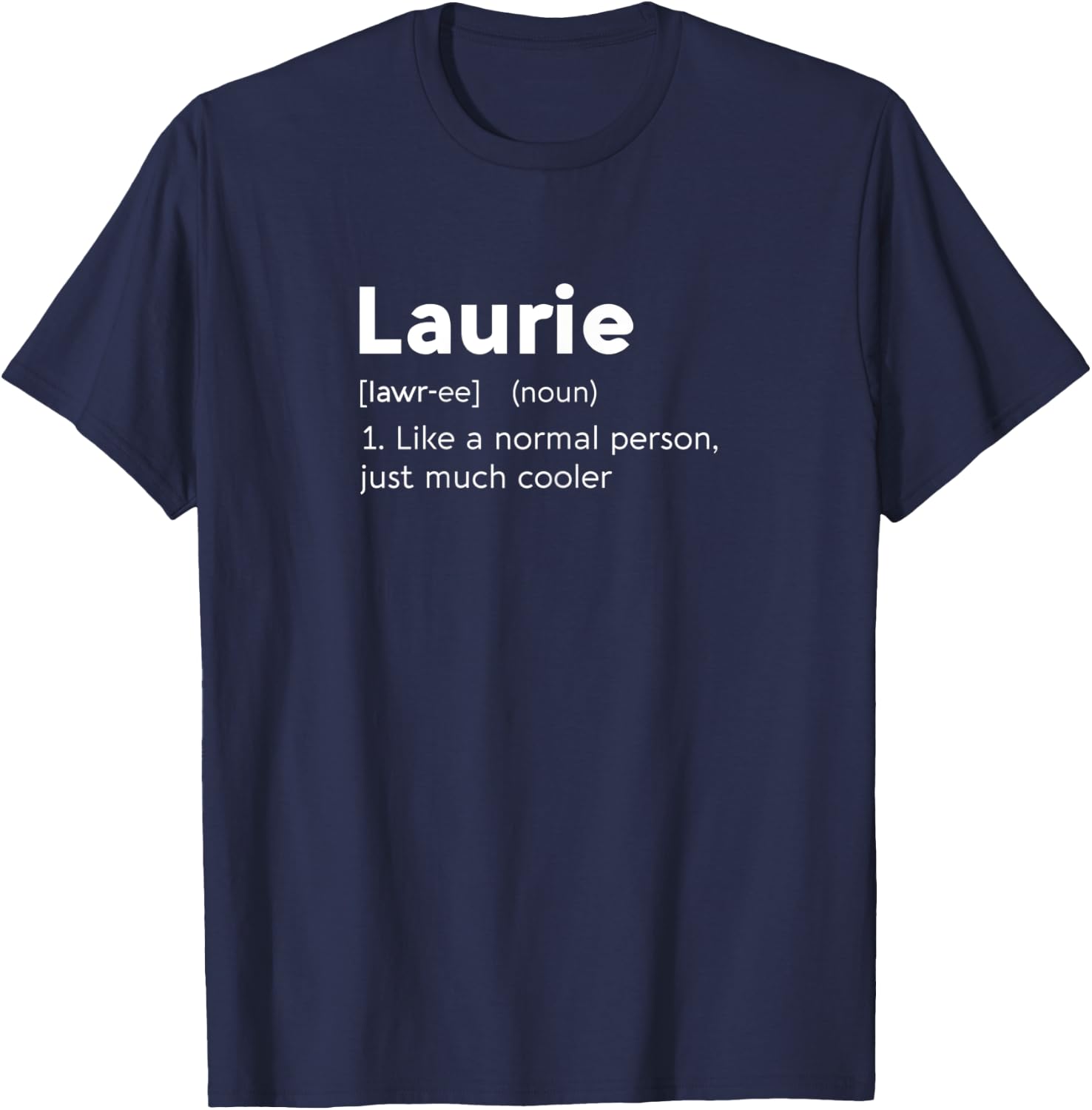 Laurie Love Name Personalized Woman BFF Girl Definition T-Shirt - T-Shirt | Navy