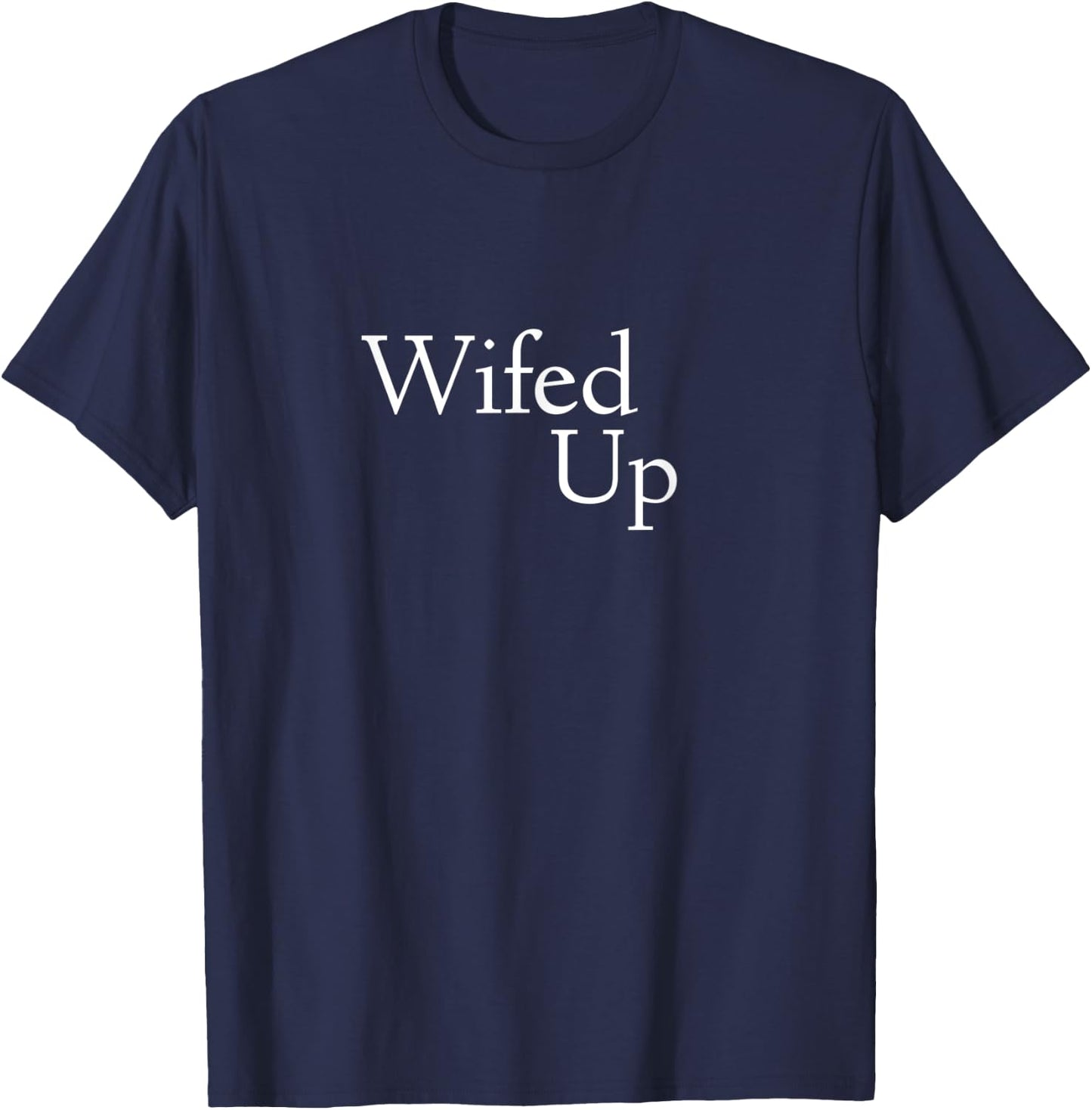 Wifed Up Married Wedding Honeymoon Party Item for the Groom T-Shirt - T-Shirt | Navy