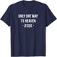 Only One Way To Heaven - Jesus T-Shirt - T-Shirt | Navy