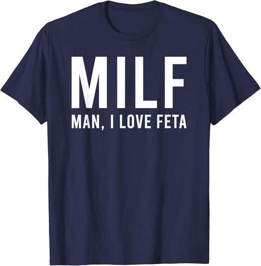 Man I Love Feta Funny Hot Mom Pun T-Shirt - T-Shirt | Navy