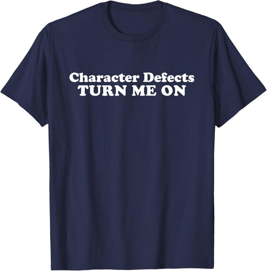 Character Defects NA AA 12 Step Funny Quote Sobriety Gift T-Shirt - T-Shirt | Navy