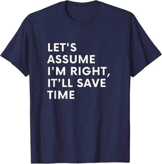 Funny Let's assume I'm Right, It'll Save Time Men Smile T-Shirt - T-Shirt | Navy