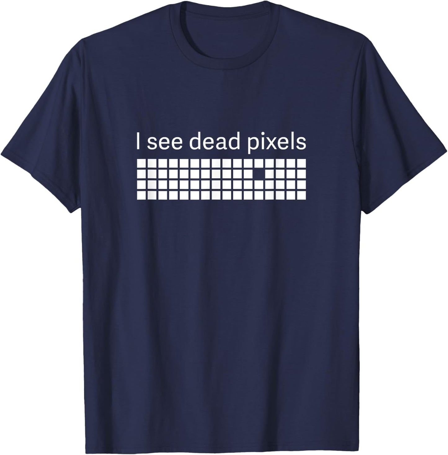 I See Dead Pixels T-Shirt - T-Shirt | Navy